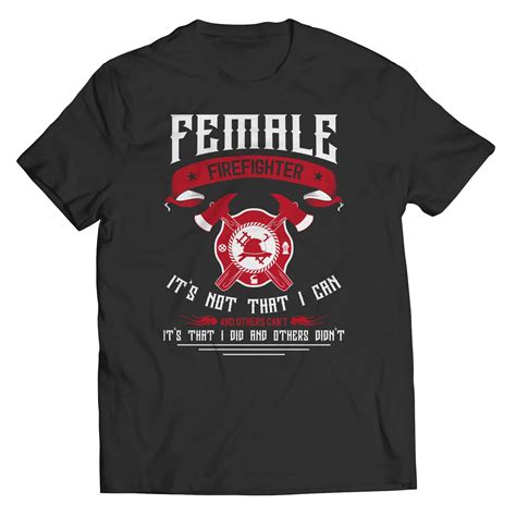 Not Sold In Store One Of A Kind Female Firefighter Its Not That I Can And Others Cant Its
