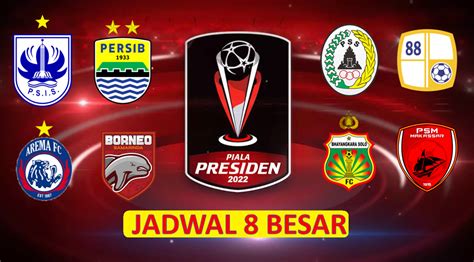 Berikut Rekap Jadwal Babak 8 Besar Dan Top Skor Piala Presiden 2022 Portal Olah Raga