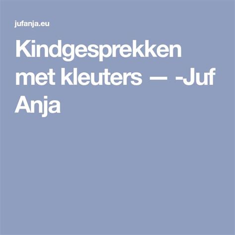 Kindgesprekken Met Kleuters Juf Anja Kleuter Kleuterklas Coaching My