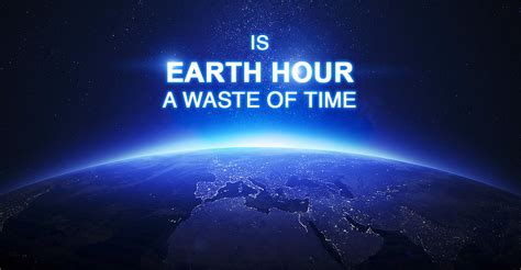 See more of earth hour on facebook. Is Earth Hour a Waste of Time - Geekswipe