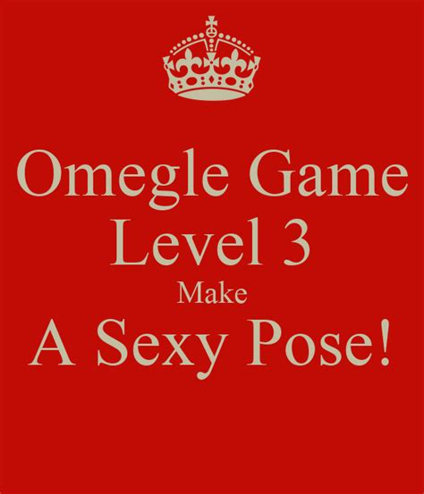 omegle game level 3 make a sexy pose poster silly keep calm o matic