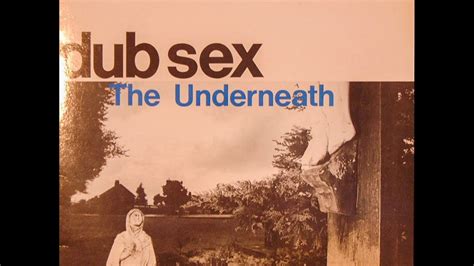 Dub Sex The Underneath Youtube