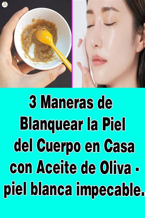 3 Maneras De Blanquear La Piel Del Cuerpo En Casa Con Aceite De Oliva