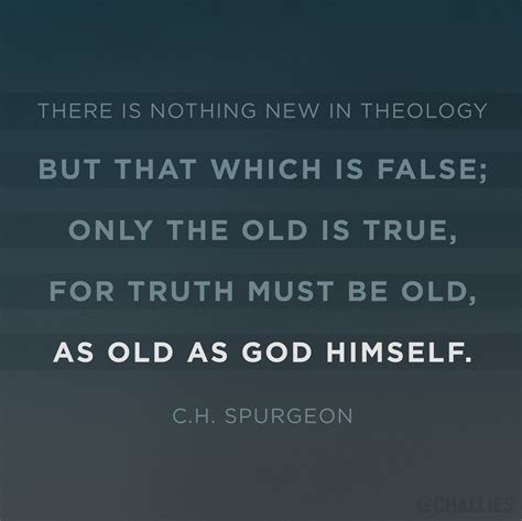 There Is Nothing New In Theology But That Which Is False Only The Old