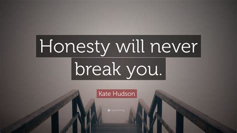 Kate Hudson Quote Honesty Will Never Break You