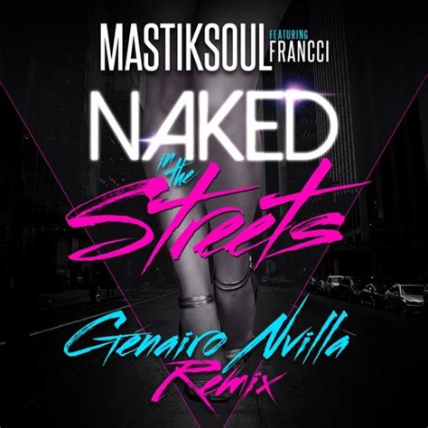 Mastiksoul Naked In The Streets Feat Francci Genairo Nvilla Remix