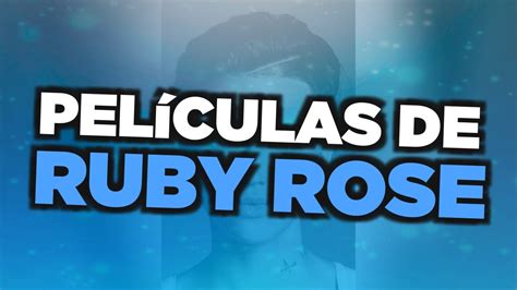 Las Mejores Películas De Ruby Rose Youtube