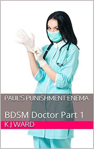Paul S Punishment Enema Bdsm Doctor Part 1 By K J Ward Goodreads