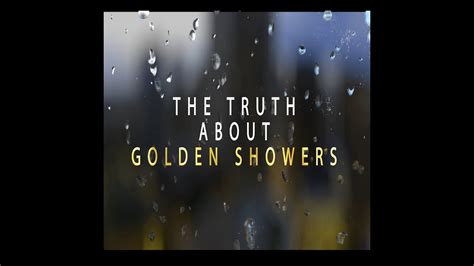 The Truth About Golden Showers Youtube