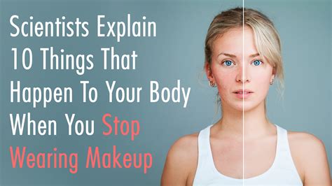 Scientists Explain 10 Things That Happen To Your Body When You Stop Wearing Makeup Health
