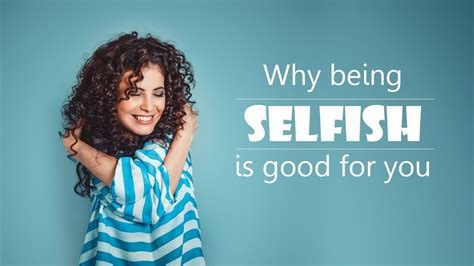 Why Being Selfish Is Good For You Youtube