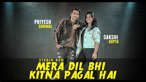 Mera Dil Bhi Kitna Pagal Hai Stebin Ben Dance Video By Priyesh