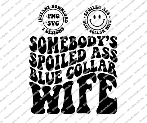 Somebodys Spoiled Ass Blue Collar Wife Png Svg Somebodys Etsy