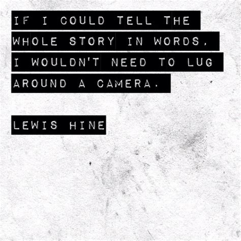 Hine used his camera as a tool. Inspiring Quotes By Lewis Hines. QuotesGram