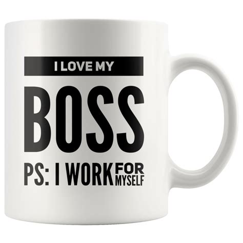 I Love My Boss Ps I Work For Myself Mug T For Boss Mugs Ts