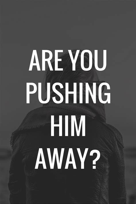Are You Pushing Him Away With Images Relationship Tips Divorce