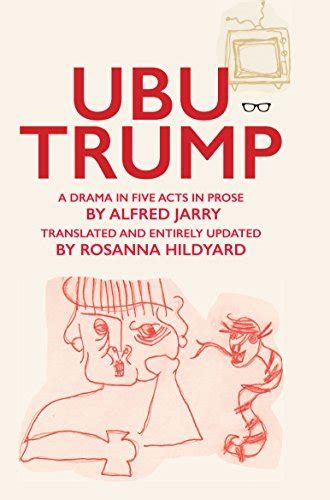 ubu trump by rosanna hildyard and alfred jarry goodreads