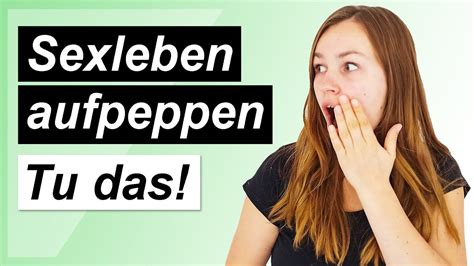 Das Verbessert Sofort Dein Sexleben Nicht Was Du Denkst Youtube