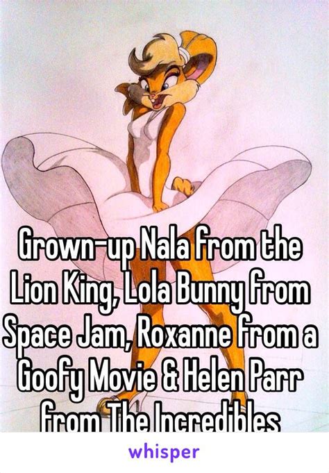 Grown Up Nala From The Lion King Lola Bunny From Space Jam Roxanne