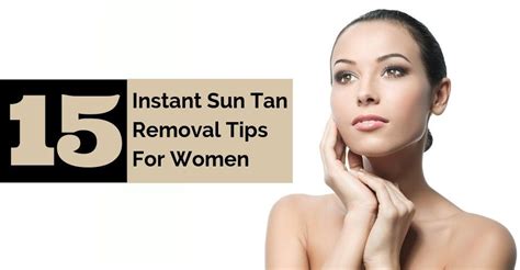 15 Instant Sun Tan Removal Tips For Women Tan Removal Sun Tan Sun