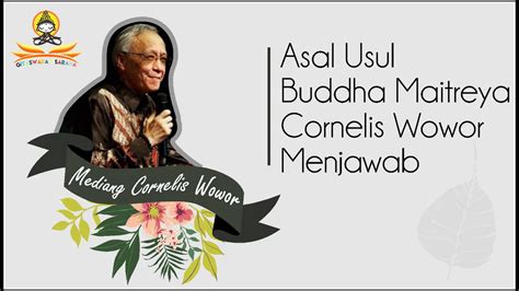 Dengan ini, ini adalah salah satu agama tertua yang masih dianut di dunia. Asal usul Buddha Maitreya penjelasan oleh Cornelis Wowor ...