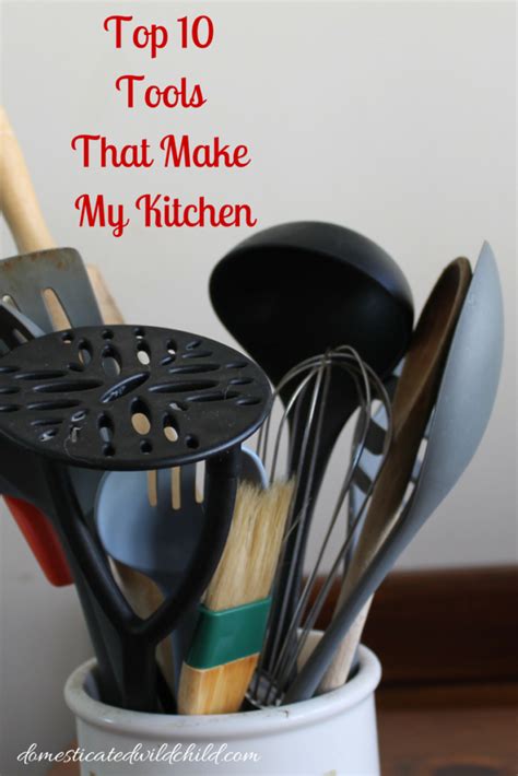 Top 10 Tools That Make My Kitchen Domesticated Wild Child