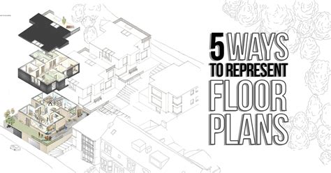 Floor Plans 5 Ways To Represent Different Styles Of Presentation