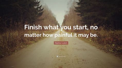 Nastia Liukin Quote Finish What You Start No Matter How Painful It