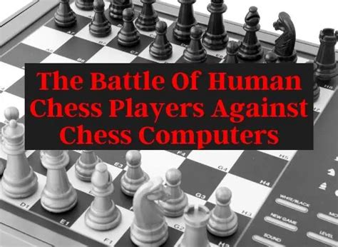 The Battle Of Human Chess Players Against Chess Computers Becoming A
