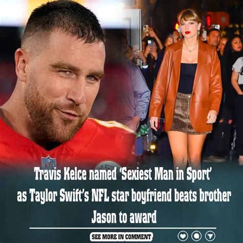 Travis Kelce Named ‘sexiest Man In Sport As Taylor Swifts Nfl Star