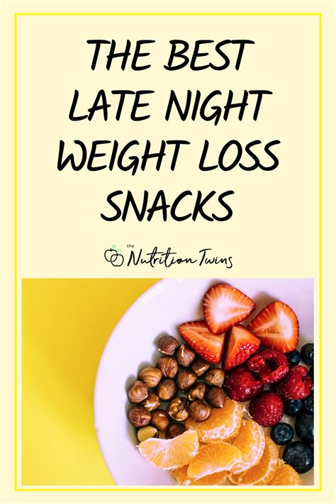 7 Best Late Night Snacks For Weight Loss Nutrition Twins