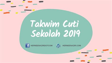 Perlis, penang, perak, kuala lumpur, putrajaya, selangor, negeri kementerian pendidikan malaysia telah mengumumkan tarikh cuti sekolah malaysia 2019. Takwim Cuti Sekolah 2019 - herneenazir.com