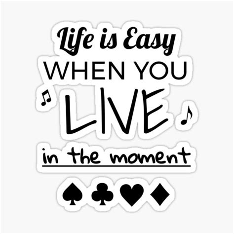 life is easy when you live in the moment sticker by resonantlylush redbubble