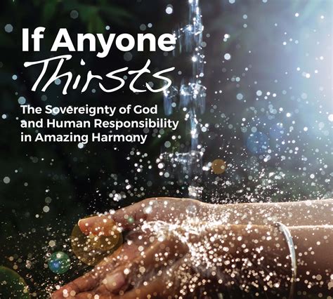 If Anyone Thirsts The Sovereignty Of God And Human Responsibility In