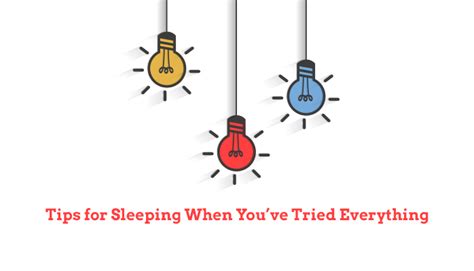 Tips For Sleeping When Youve Tried Everything