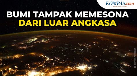 Begini Penampakan Bumi Dari Luar Angkasa Saat Malam Hari Youtube