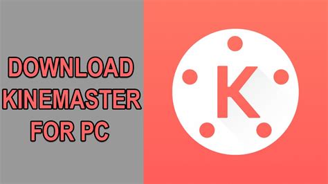 Kinemaster For Pc How To Install Kinemaster On Pc Windows And Mac