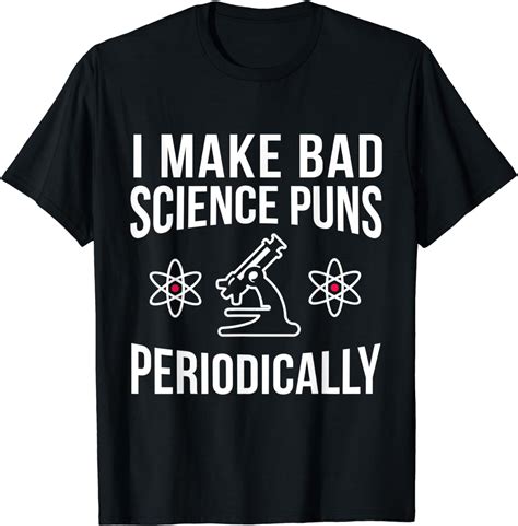 Funny Science T Shirt I Make Bad Science Puns