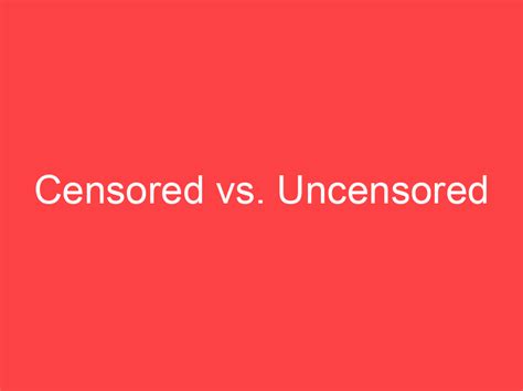 Censored Vs Uncensored Whats The Difference Main Difference