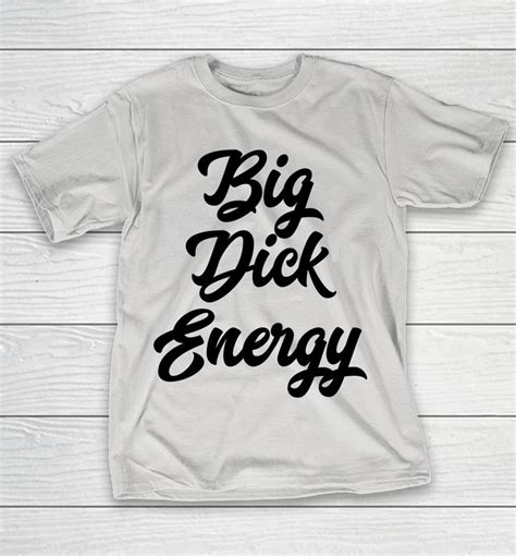 big dick energy shirts woopytee
