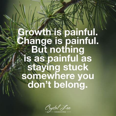 Growth Is Painful Change Is Painful But Nothing Is As Painful As