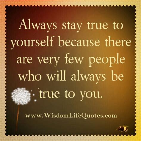 Always Stay True To Yourself Wisdom Life Quotes Be True To Yourself