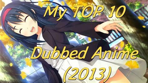 Top 10 Dubbed Anime 2013 Youtube