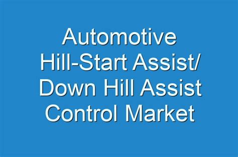 Automotive Hill Start Assist Down Hill Assist Control Market Dynamics