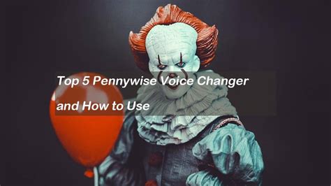 Top 5 Pennywise Voice Changer And How To Use 2024