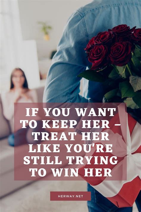 If You Want To Keep Her Treat Her Like Youre Still Trying To Win Her