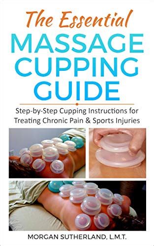 Buy The Essential Massage Cupping Guide Step By Step Cupping Instructions For Treating Chronic
