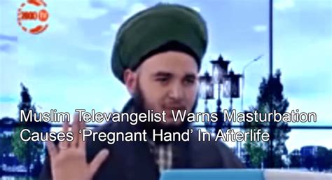 muslim televangelist warns masturbation causes ‘pregnant hand in afterlife michael stone