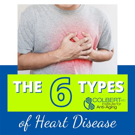 The 6 Types Of Heart Disease Colbert Institute Of Anti Aging