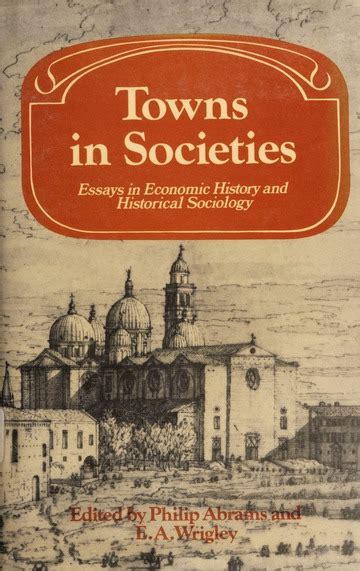 Towns In Societies Essays In Economic History And Historical